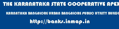 THE KARANATAKA STATE COOPERATIVE APEX BANK LIMITED  KARNATAKA BANGALORE URBAN BANGALORE PUBLIC UTILITY BUILDING  banks information 